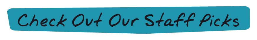Check Out Our Staff Picks Check Out Our Staff Picks